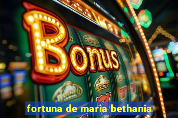 fortuna de maria bethania